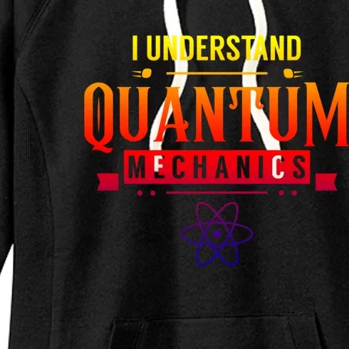 I Understand Quantum Mechanics Scientist Physicist Physics Gift Women's Fleece Hoodie