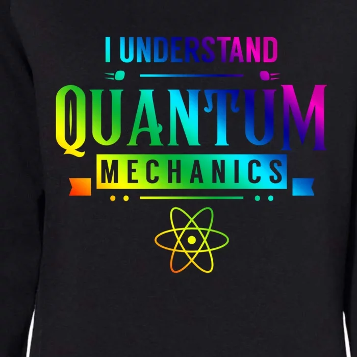 I Understand Quantum Mechanics Scientist Physicist Physics Gift Womens California Wash Sweatshirt