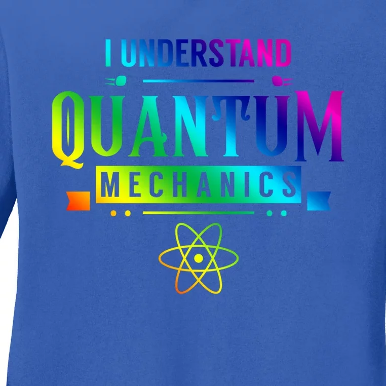 I Understand Quantum Mechanics Scientist Physicist Physics Gift Ladies Long Sleeve Shirt