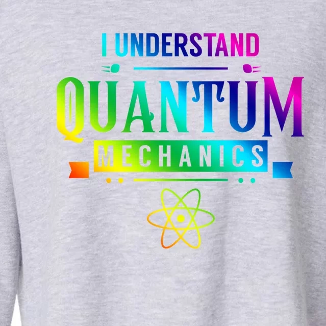 I Understand Quantum Mechanics Scientist Physicist Physics Gift Cropped Pullover Crew