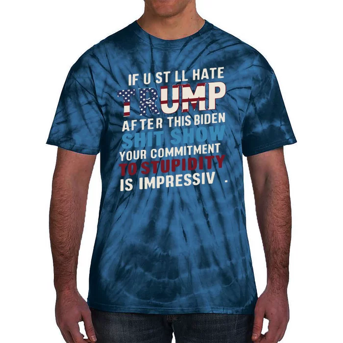 If U Still Hate Trump After Bidens Show Is Impressive Tie-Dye T-Shirt