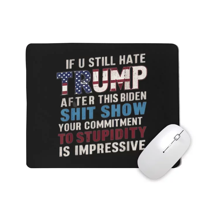 If U Still Hate Trump After BidenS Show Is Impressive Mousepad