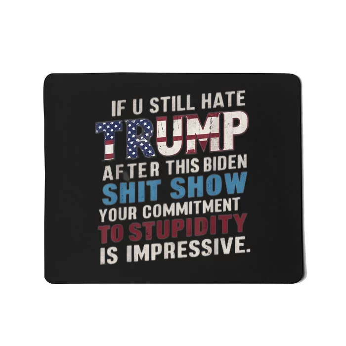 If U Still Hate Trump After BidenS Show Is Impressive Mousepad