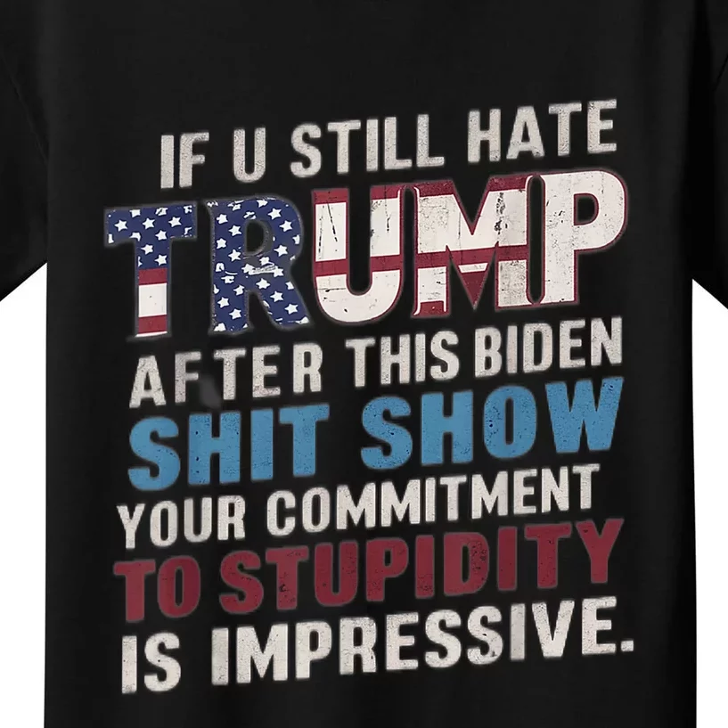 If U Still Hate Trump After BidenS Show Is Impressive Kids T-Shirt