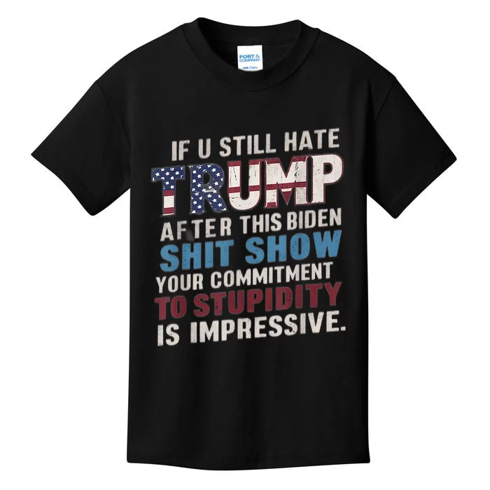 If U Still Hate Trump After BidenS Show Is Impressive Kids T-Shirt