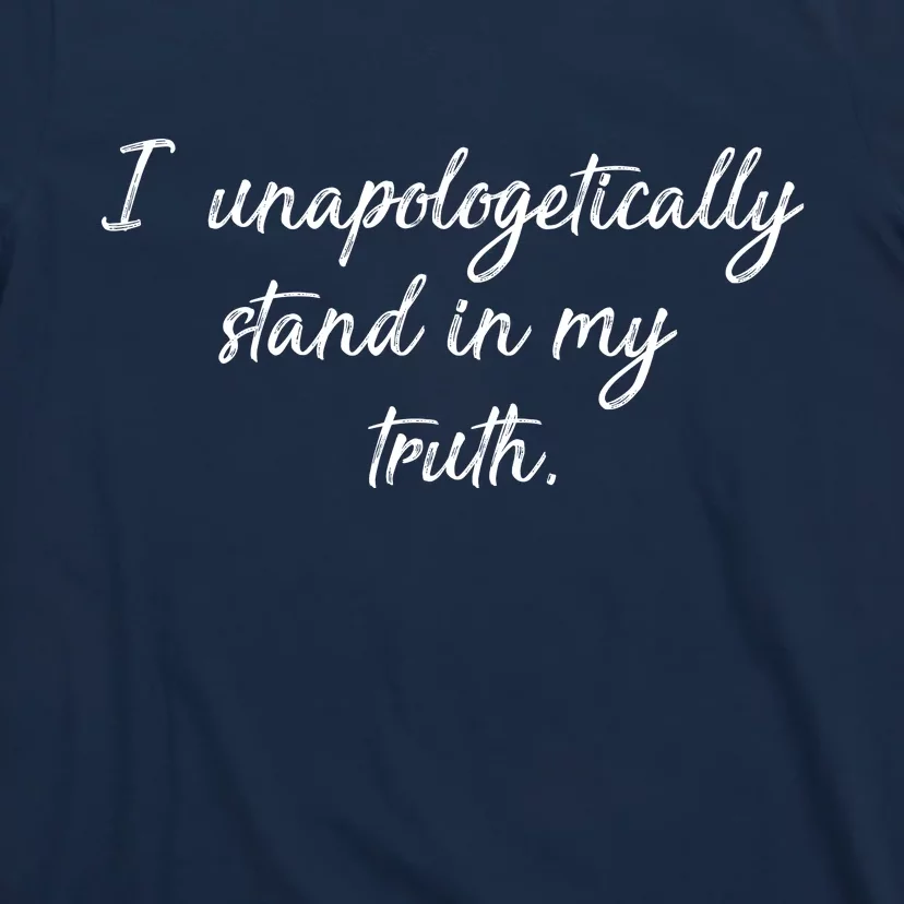 I Unapologetically Stand Inn My Truth T-Shirt