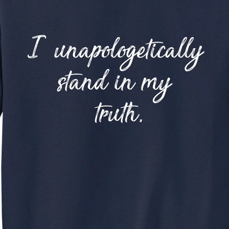 I Unapologetically Stand Inn My Truth Tall Sweatshirt