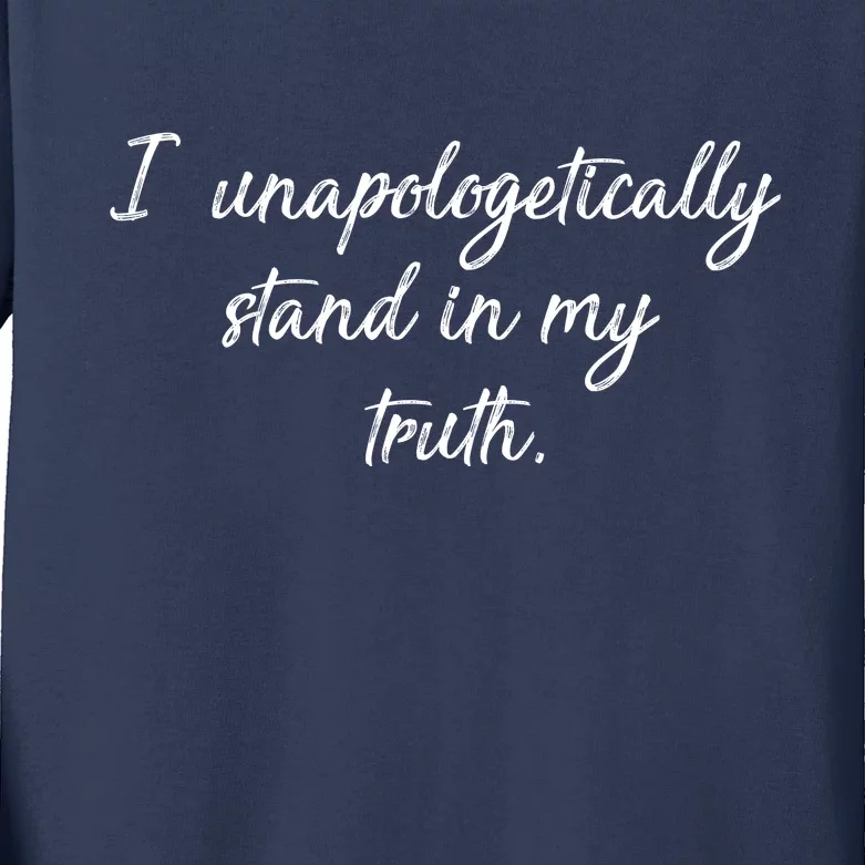 I Unapologetically Stand Inn My Truth Kids Long Sleeve Shirt