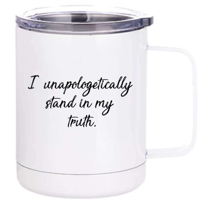 I Unapologetically Stand Inn My Truth Front & Back 12oz Stainless Steel Tumbler Cup