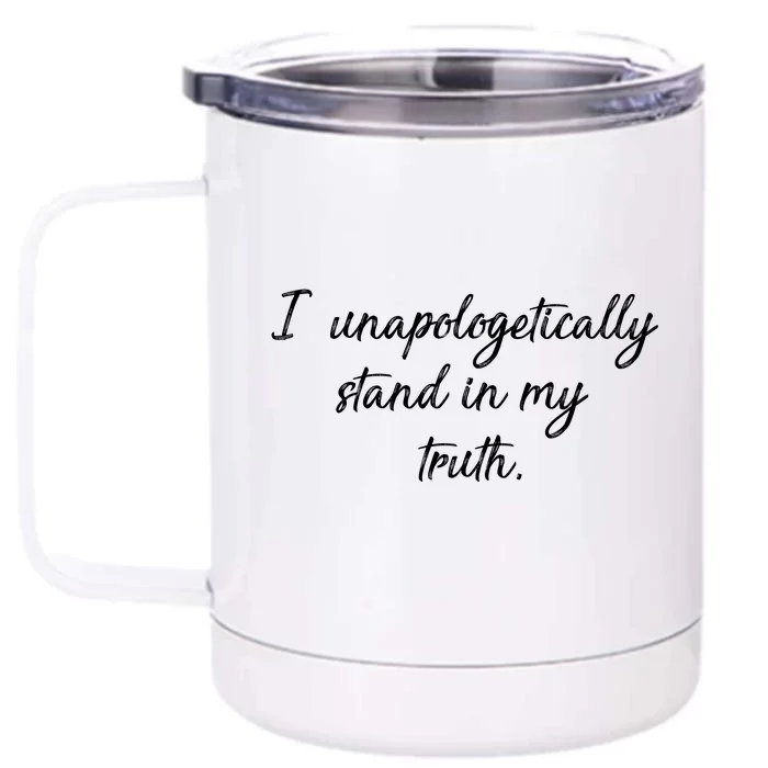 I Unapologetically Stand Inn My Truth Front & Back 12oz Stainless Steel Tumbler Cup