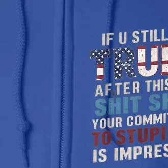 If U Still Hate Trump After BidenS Show Is Impressive Gift Full Zip Hoodie