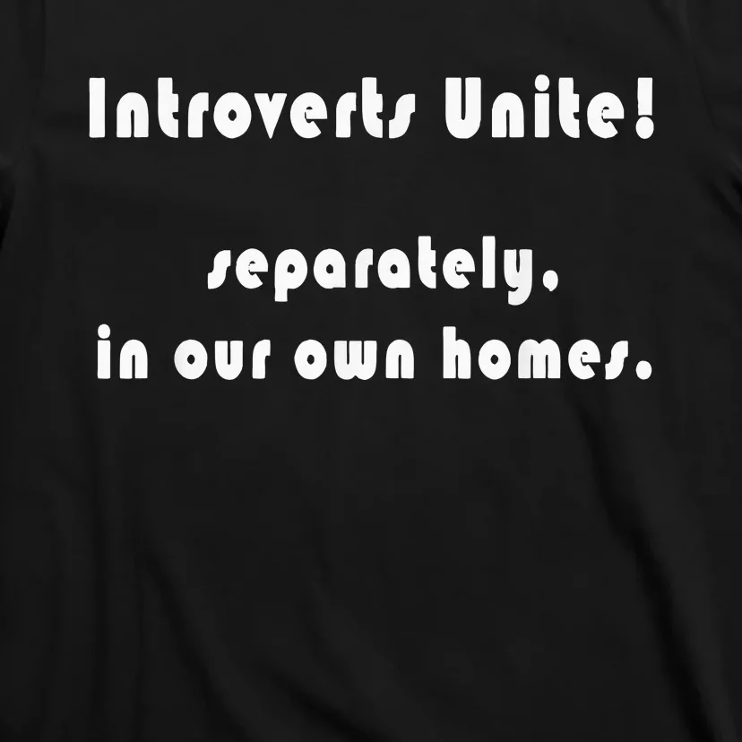 Introverts Unite... Separately In Our Own Homes. T-Shirt