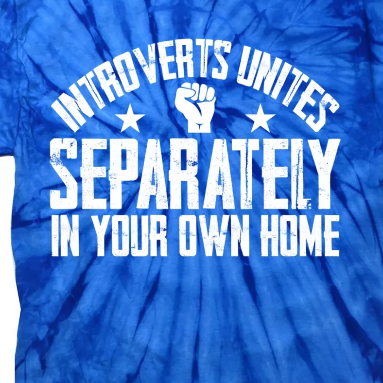 Introverts Unites Separately In Your Own Home Giftgiftgift Cool Gift Tie-Dye T-Shirt