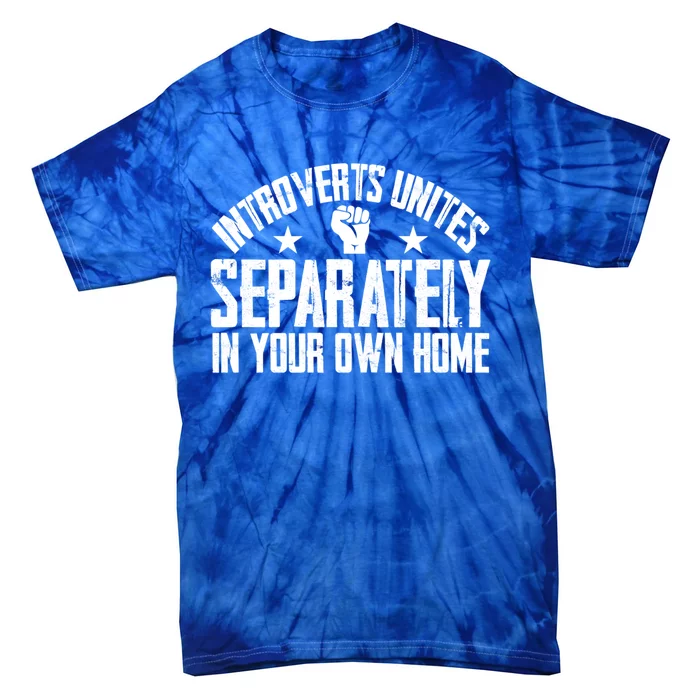 Introverts Unites Separately In Your Own Home Giftgiftgift Cool Gift Tie-Dye T-Shirt