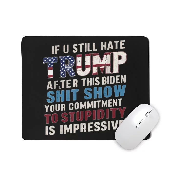 If U Still Hate Trump After BidenS Show Is Impressive Mousepad