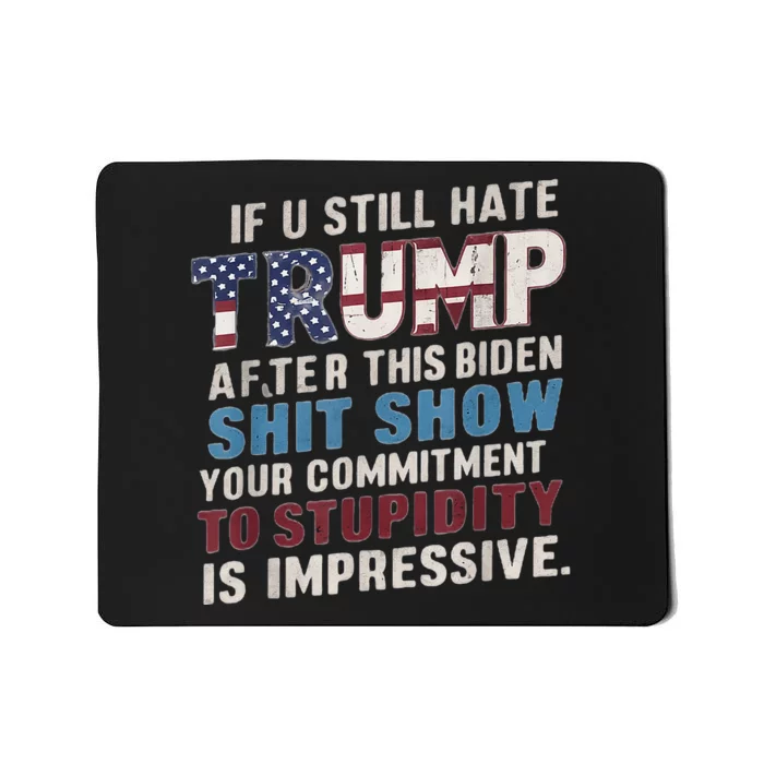 If U Still Hate Trump After BidenS Show Is Impressive Mousepad