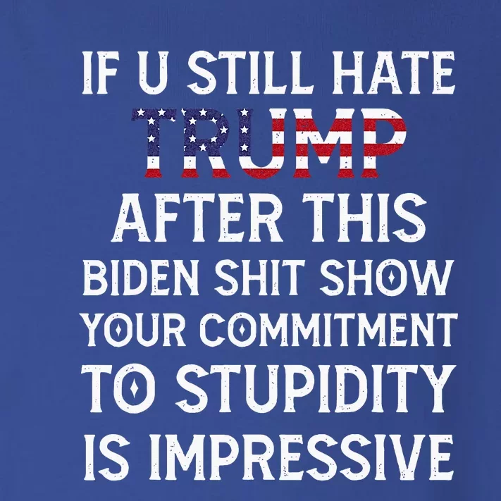 If U Still Hate Trump After This Biden Toddler Long Sleeve Shirt