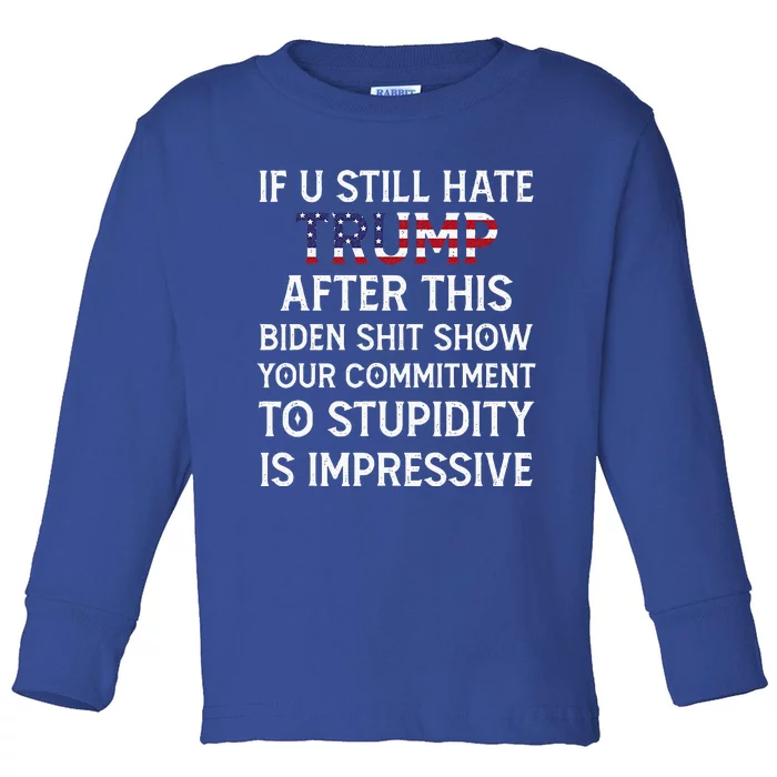 If U Still Hate Trump After This Biden Toddler Long Sleeve Shirt