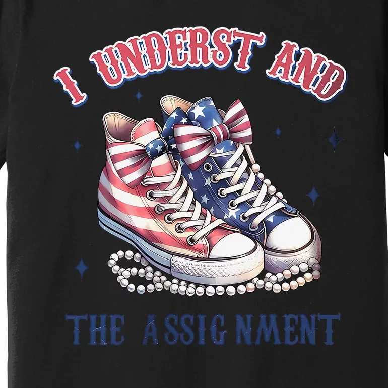 I Understand The Assignment Chucks And Pearls Election 2024 Premium T-Shirt