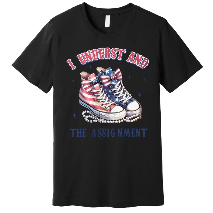 I Understand The Assignment Chucks And Pearls Election 2024 Premium T-Shirt