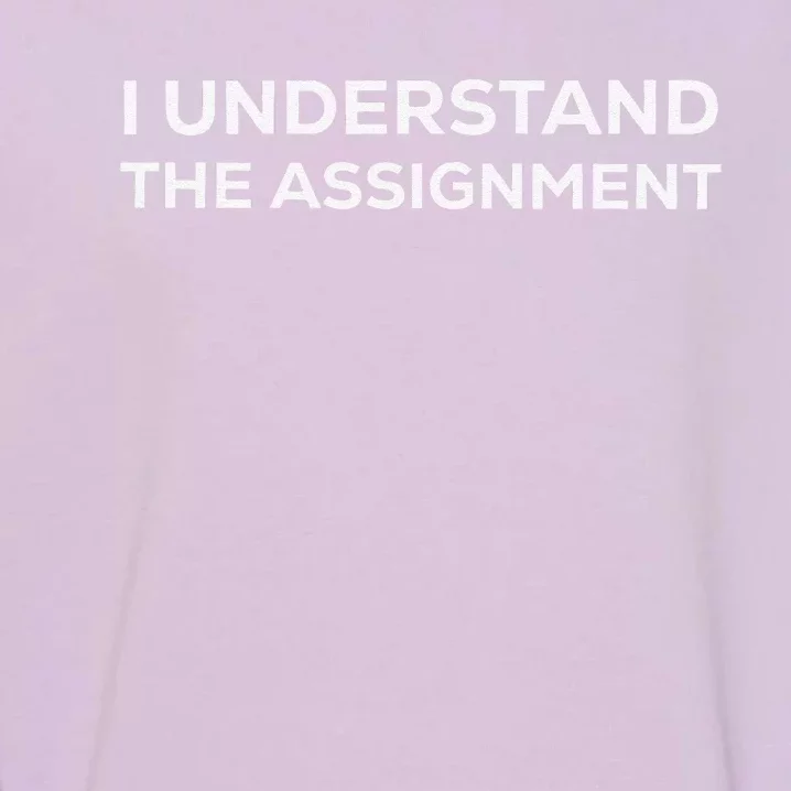 I Understand The Assignment Garment-Dyed Sweatshirt