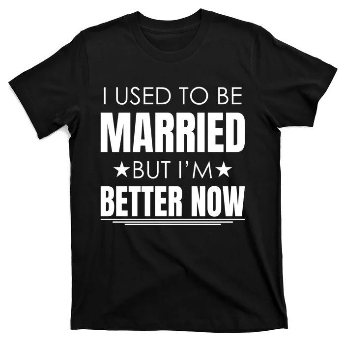 I Used To Be Married But I'm Better Now Funny Divorce T-Shirt