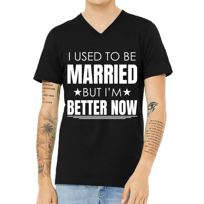 I Used To Be Married But I'm Better Now Funny Divorce V-Neck T-Shirt