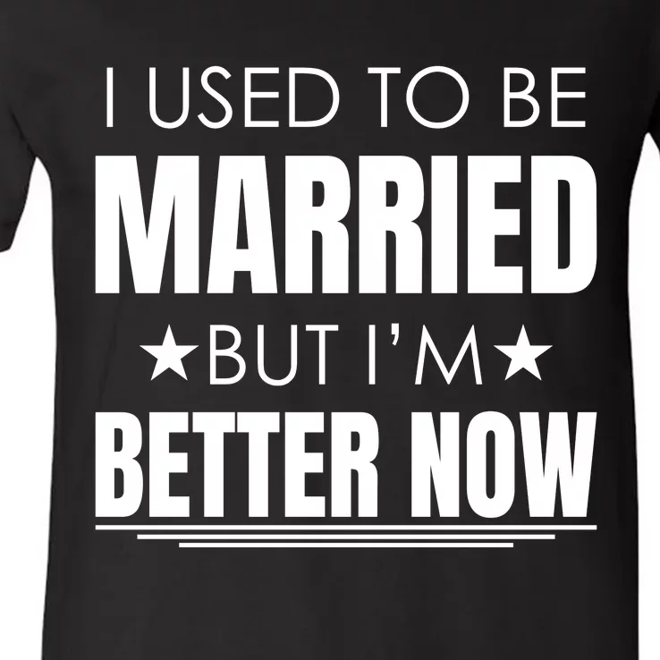 I Used To Be Married But I'm Better Now Funny Divorce V-Neck T-Shirt