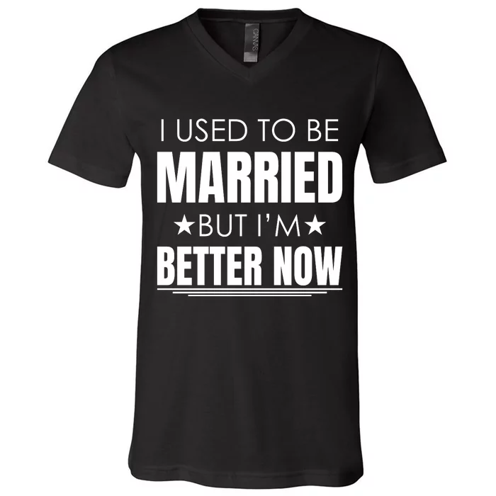 I Used To Be Married But I'm Better Now Funny Divorce V-Neck T-Shirt