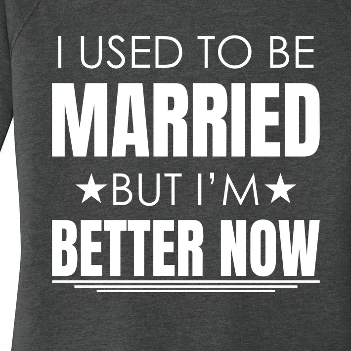 I Used To Be Married But I'm Better Now Funny Divorce Women's Perfect Tri Tunic Long Sleeve Shirt