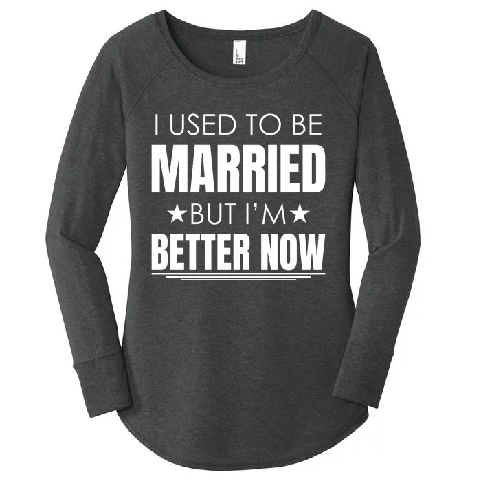 I Used To Be Married But I'm Better Now Funny Divorce Women's Perfect Tri Tunic Long Sleeve Shirt