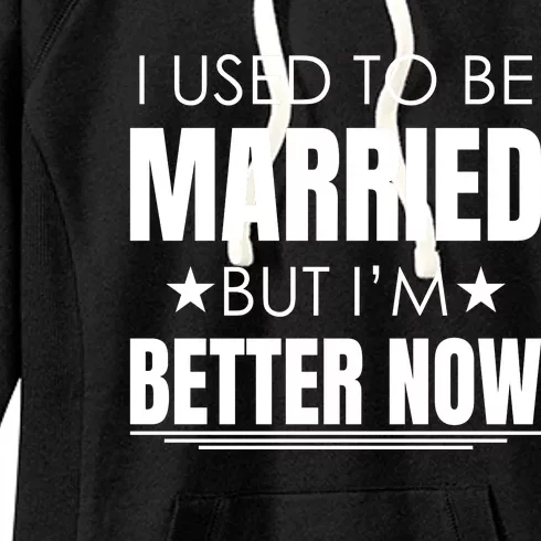 I Used To Be Married But I'm Better Now Funny Divorce Women's Fleece Hoodie