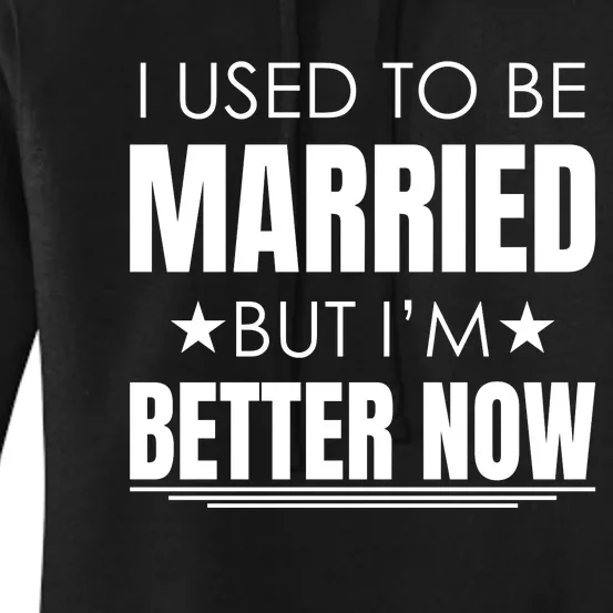 I Used To Be Married But I'm Better Now Funny Divorce Women's Pullover Hoodie