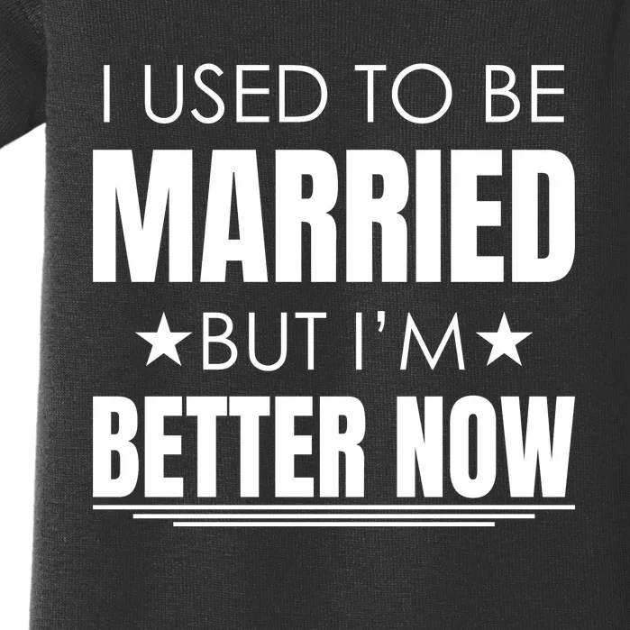 I Used To Be Married But I'm Better Now Funny Divorce Baby Bodysuit