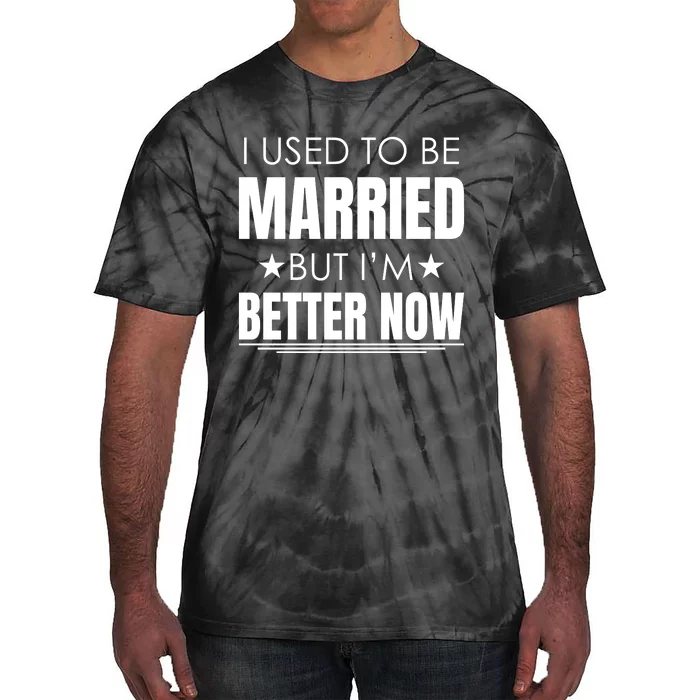 I Used To Be Married But I'm Better Now Funny Divorce Tie-Dye T-Shirt