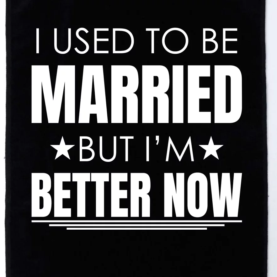 I Used To Be Married But I'm Better Now Funny Divorce Platinum Collection Golf Towel