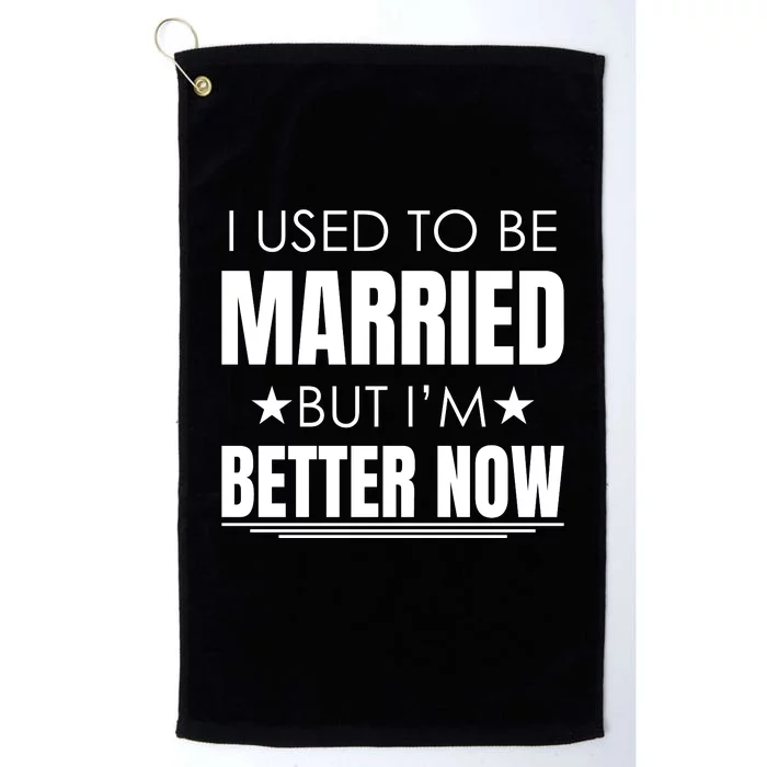 I Used To Be Married But I'm Better Now Funny Divorce Platinum Collection Golf Towel