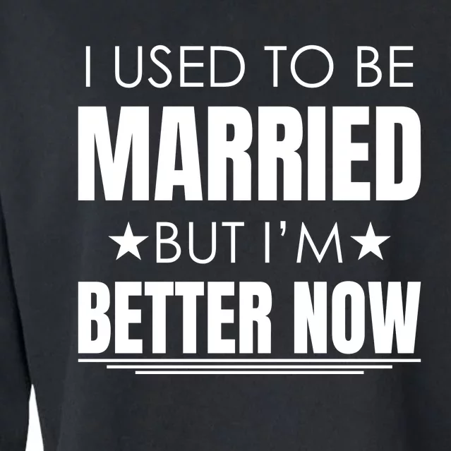 I Used To Be Married But I'm Better Now Funny Divorce Cropped Pullover Crew