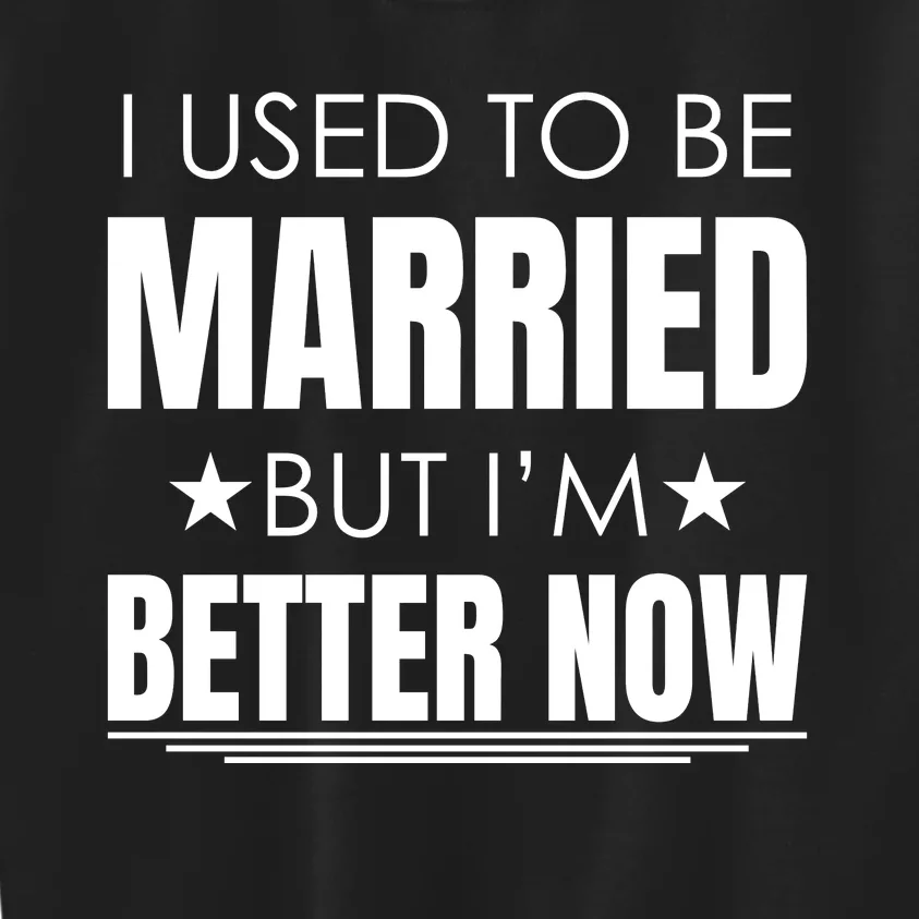 I Used To Be Married But I'm Better Now Funny Divorce Kids Sweatshirt