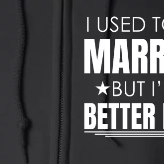 I Used To Be Married But I'm Better Now Funny Divorce Full Zip Hoodie