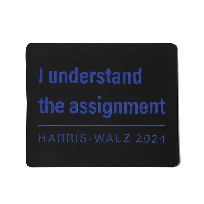 I Understand The Assignment Harris Walz 2024 Mousepad