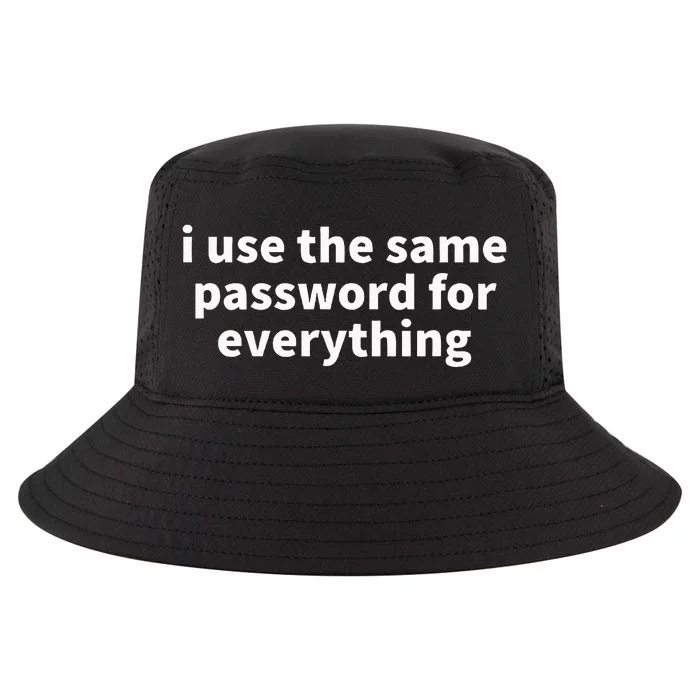 I Use The Same Password For Everything Funny Gag Gift Cool Comfort Performance Bucket Hat