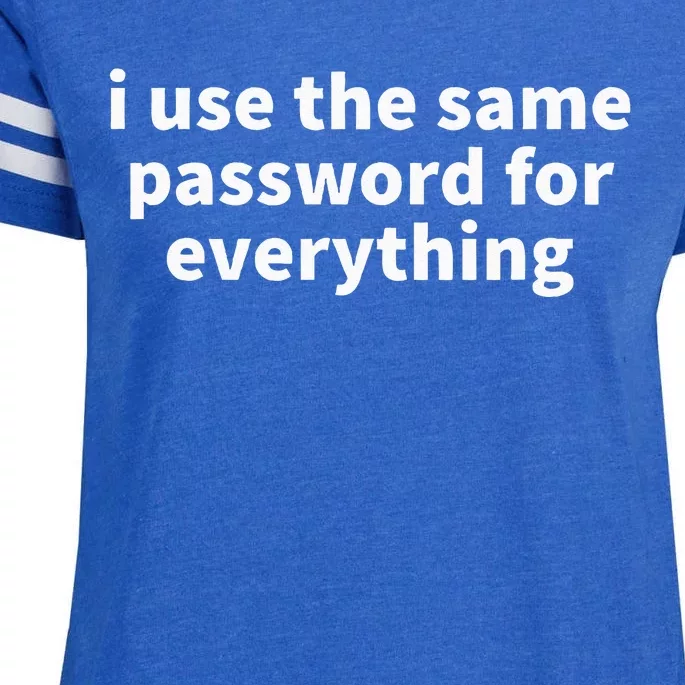 I Use The Same Password For Everything Funny Gag Gift Enza Ladies Jersey Football T-Shirt