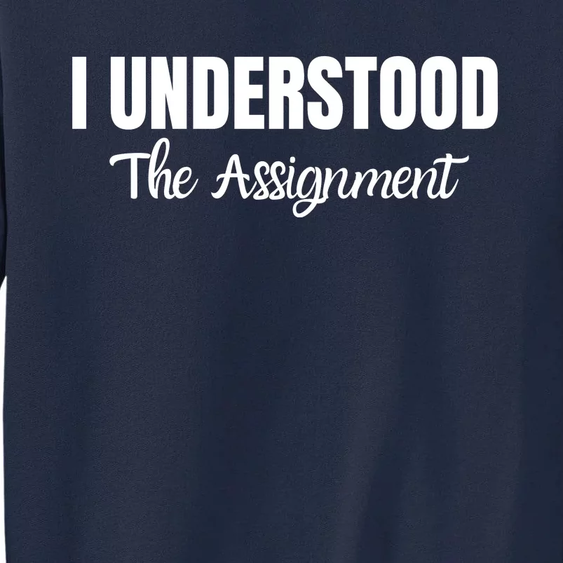 I Understood The Assignment Funny Viral Trends Student Tall Sweatshirt