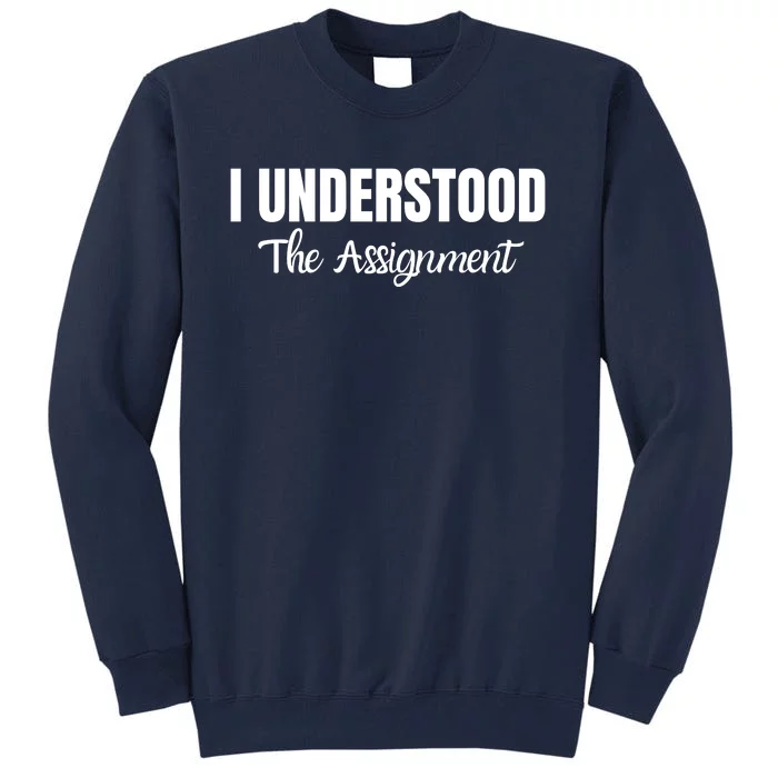 I Understood The Assignment Funny Viral Trends Student Tall Sweatshirt