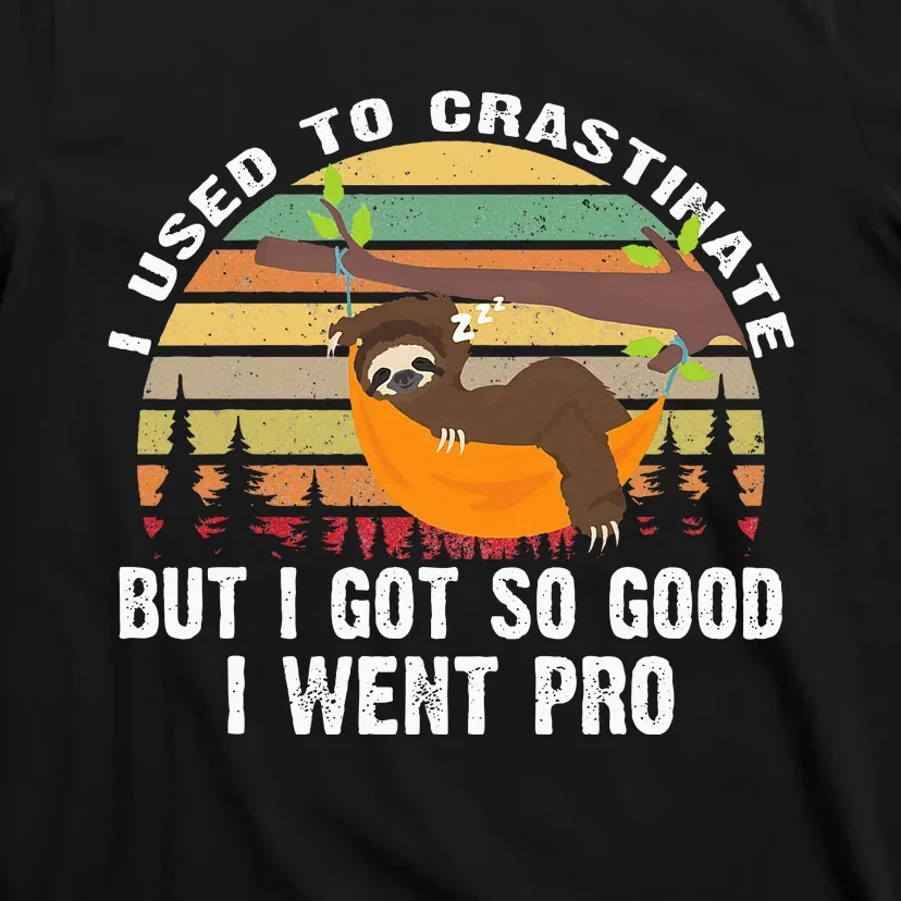 I Used To Crastinate But I Got So Good I Went Pro Funny Lazy T-Shirt