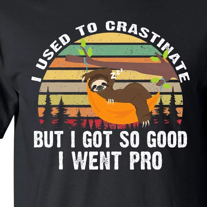 I Used To Crastinate But I Got So Good I Went Pro Funny Lazy Tall T-Shirt