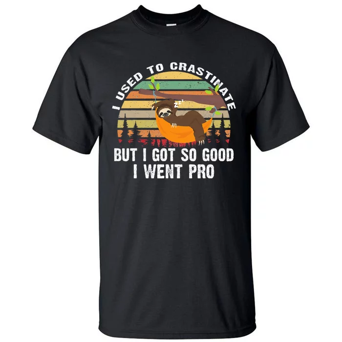 I Used To Crastinate But I Got So Good I Went Pro Funny Lazy Tall T-Shirt