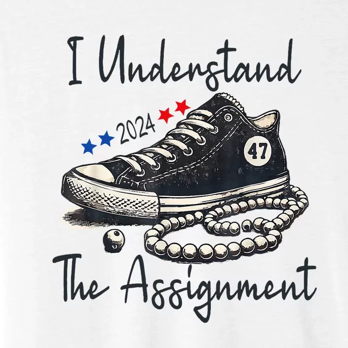 I Understand The Assignment Chucks And Pearls Election 2024 ChromaSoft Performance T-Shirt