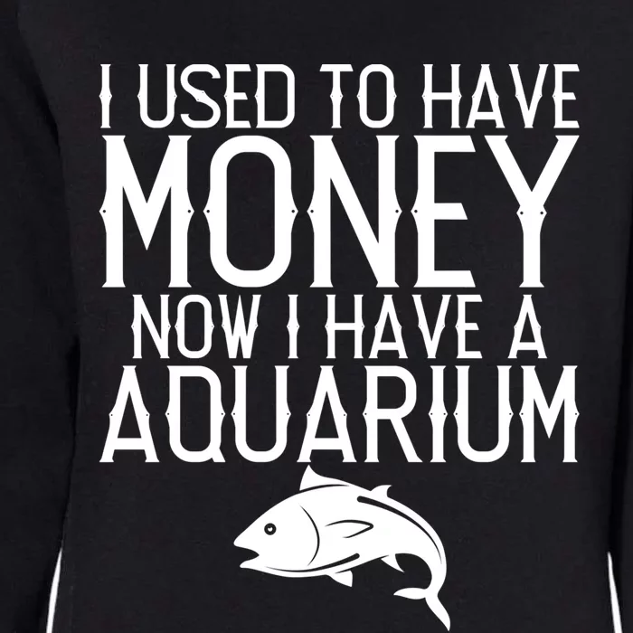 I Used To Have Money Now I Have Aquarium Fishkeeping Lover Gift Womens California Wash Sweatshirt